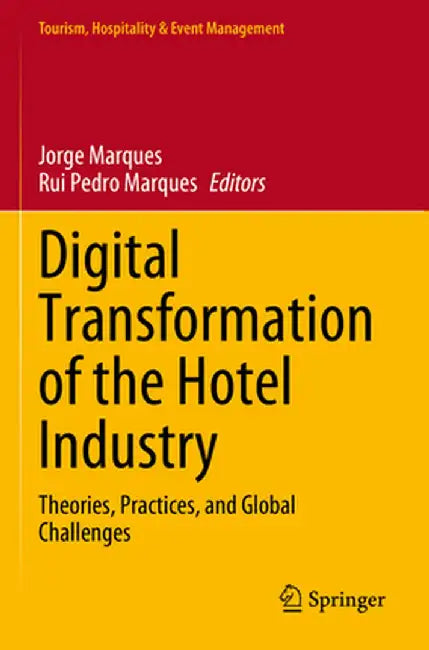 Digital Transformation of the Hotel Industry: Theories, Practices, and Global Challenges by Jorge Marques