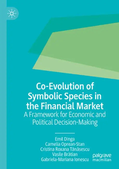 Co-Evolution of Symbolic Species in the Financial Market: A Framework for Economic and Political Decision-Making by Emil Dinga