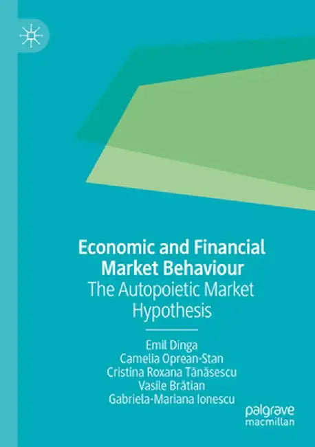 Economic and Financial Market Behaviour: The Autopoietic Market Hypothesis by Emil Dinga