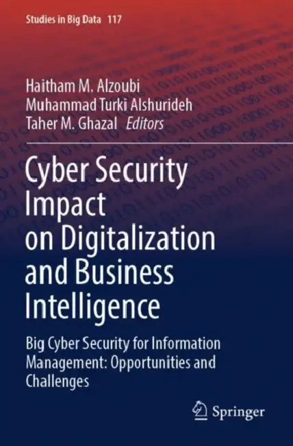 Cyber Security Impact on Digitalization and Busine: Big Cyber Security for Information Management: Opportunities and Challenges by Haitham M. Alzoubi