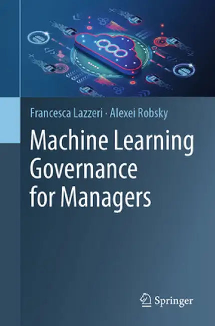 Machine Learning Governance for Managers by Francesca Lazzeri