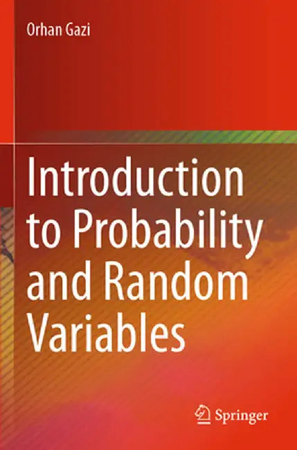 Introduction to Probability and Random Variables by Orhan Gazi