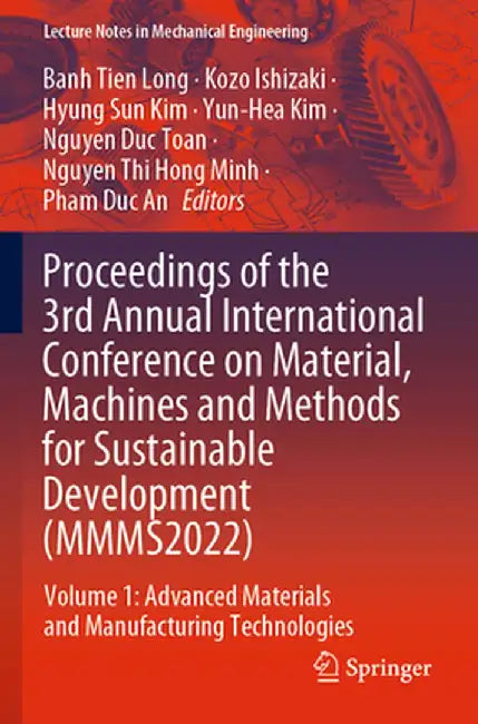 Proceedings of the 3rd Annual International Conference on Material, Machines and Methods for Sustainable Development (Mmms2022): Volume 1: Advanced Ma by Banh Tien Long