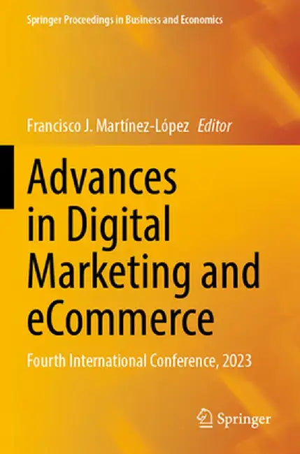 Advances in Digital Marketing and Ecommerce: Fourth International Conference, 2023 by Francisco J. Martínez-López