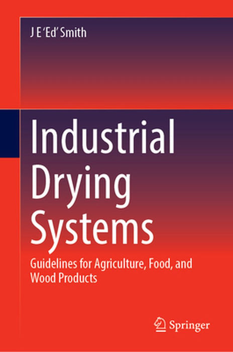 Industrial Drying Systems: Guidelines for Agriculture Food and Wood Products by Smith