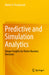 Predictive and Simulation Analytics: Deeper Insights for Better Business Decisions by Paczkowski