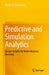 Predictive and Simulation Analytics: Deeper Insights for Better Business Decisions by Paczkowski
