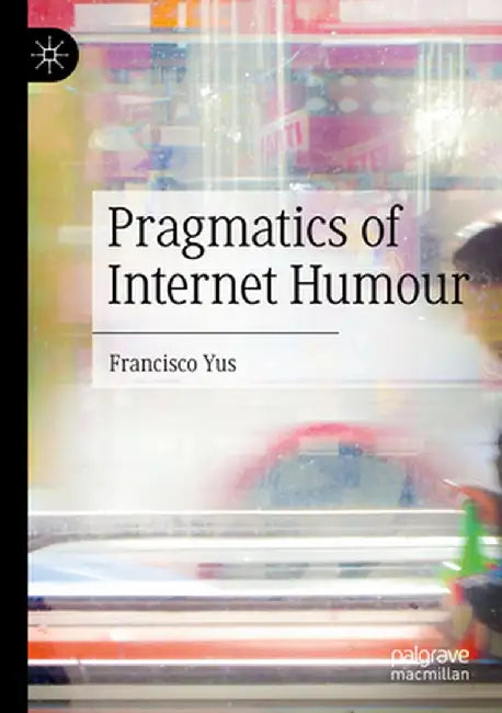 Pragmatics of Internet Humour by Francisco Yus