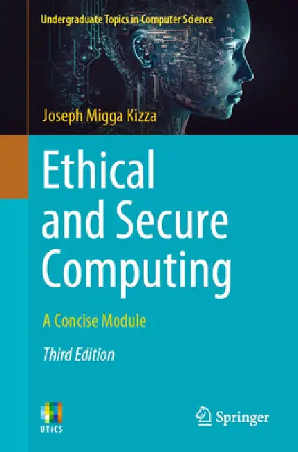Ethical and Secure Computing: A Concise Module by Joseph Migga Kizza