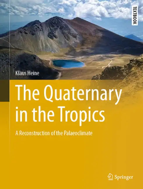 The Quaternary in the Tropics: A Reconstruction of the Palaeoclimate by Klaus Heine
