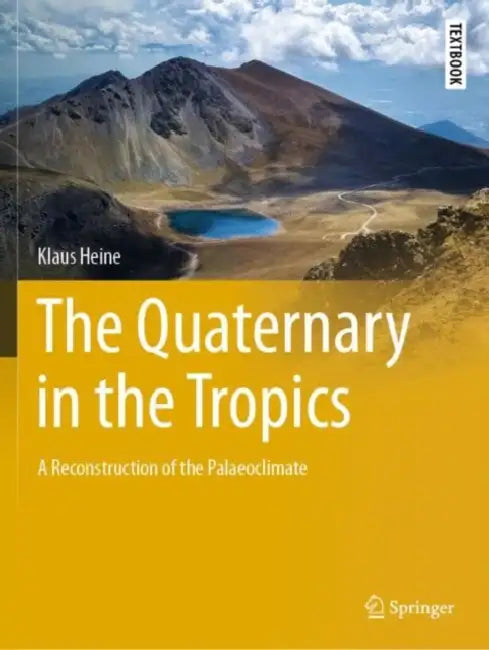 The Quaternary in the Tropics: A Reconstruction of the Palaeoclimate by Klaus Heine