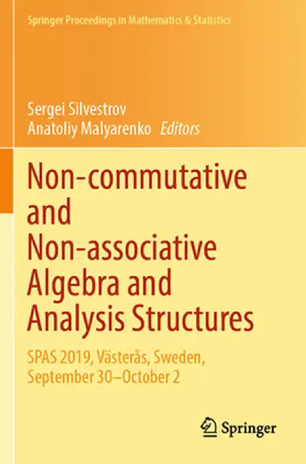 Non-Commutative and Non-Associative Algebra and Analysis Structures: Spas 2019, Västerås, Sweden, September 30-October 2 by Sergei Silvestrov