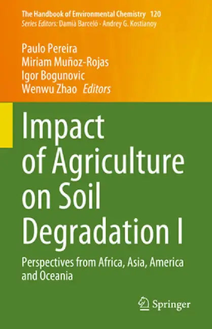 Impact of Agriculture on Soil Degradation I: Perspectives from Africa, Asia, America and Oceania by Paulo Pereira
