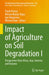 Impact of Agriculture on Soil Degradation I: Perspectives from Africa, Asia, America and Oceania by Paulo Pereira
