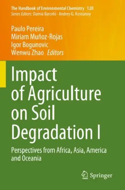 Impact of Agriculture on Soil Degradation I: Perspectives from Africa, Asia, America and Oceania by Paulo Pereira