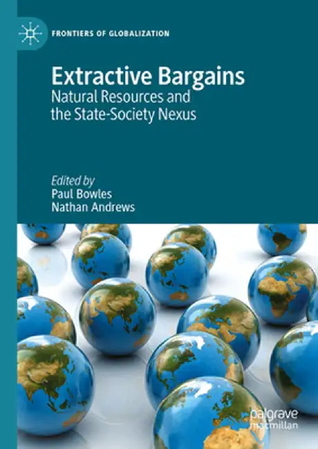 Extractive Bargains: Natural Resources and the State-Society Nexus by Paul Bowles