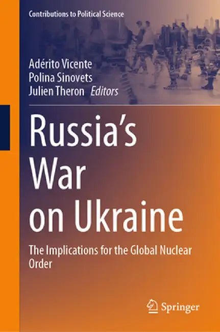 Russia's War on Ukraine: The Implications for the Global Nuclear Order by Adérito Vicente