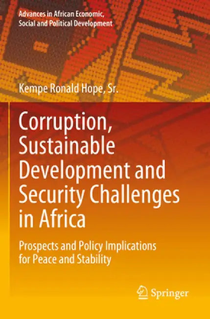 Corruption, Sustainable Development and Security Challenges in Africa: Prospects and Policy Implications for Peace and Stability by Kempe Ronald Hope Sr