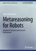 Metareasoning for Robots: Adapting in Dynamic and Uncertain Environments by Jeffrey W. Herrmann