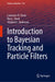 Introduction to Bayesian Tracking and Particle Filters by Lawrence D. Stone