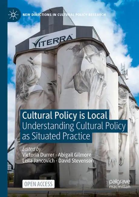 Cultural Policy Is Local: Understanding Cultural Policy as Situated Practice by Victoria Durrer