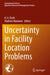 Uncertainty in Facility Location Problems by H. A. Eiselt