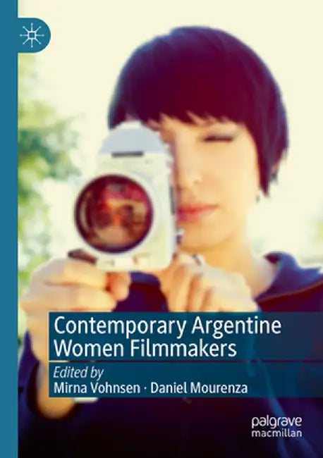 Contemporary Argentine Women Filmmakers by Mirna Vohnsen