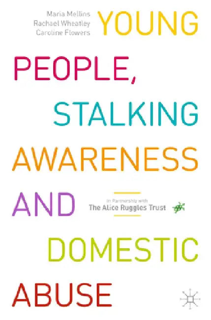 Young People, Stalking Awareness and Domestic Abuse by Maria Mellins