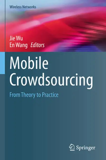 Mobile Crowdsourcing: From Theory to Practice by Jie Wu