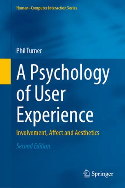 A Psychology of User Experience: Involvement, Affect and Aesthetics by Phil Turner