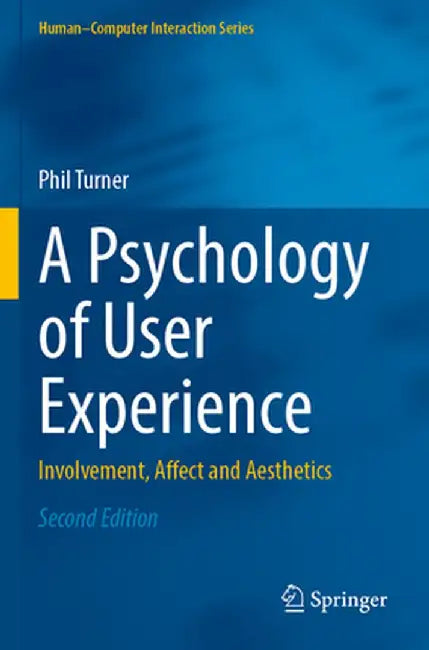 A Psychology of User Experience: Involvement, Affect and Aesthetics by Phil Turner