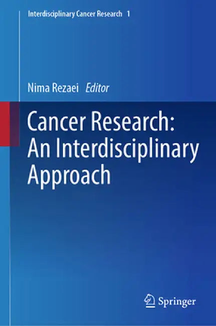 Cancer Research: An Interdisciplinary Approach by Nima Rezaei