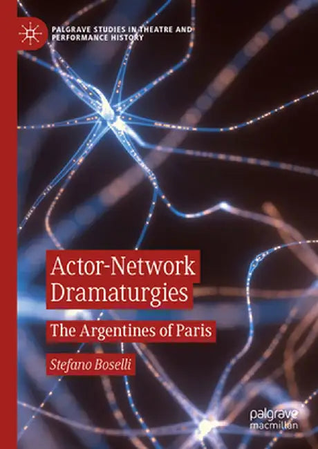 Actor-Network Dramaturgies: The Argentines of Paris by Stefano Boselli