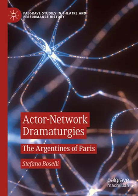 Actor-Network Dramaturgies: The Argentines of Paris by Stefano Boselli