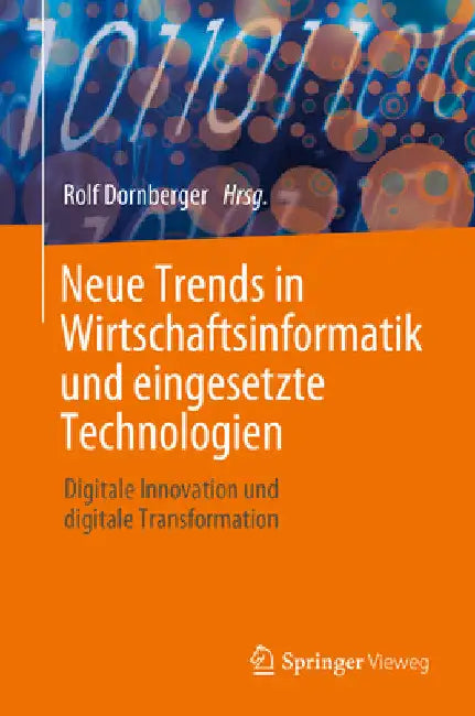 Neue Trends in Wirtschaftsinformatik Und Eingesetzte Technologien: Digitale Innovation Und Digitale Transformation by Rolf Dornberger