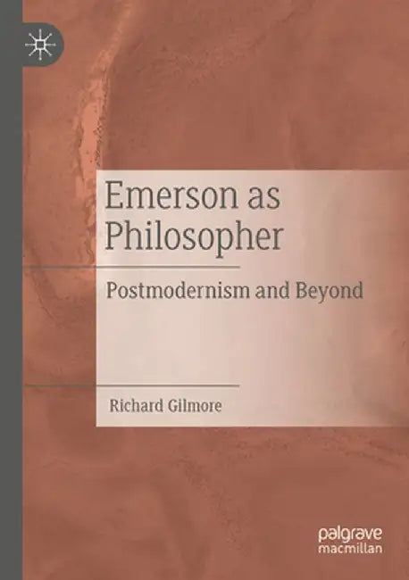 Emerson as Philosopher: Postmodernism and Beyond by Richard Gilmore