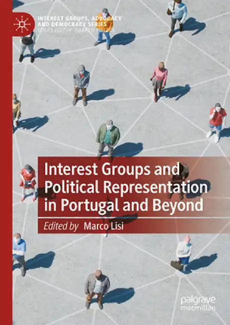 Interest Groups and Political Representation in Portugal and Beyond by Marco Lisi