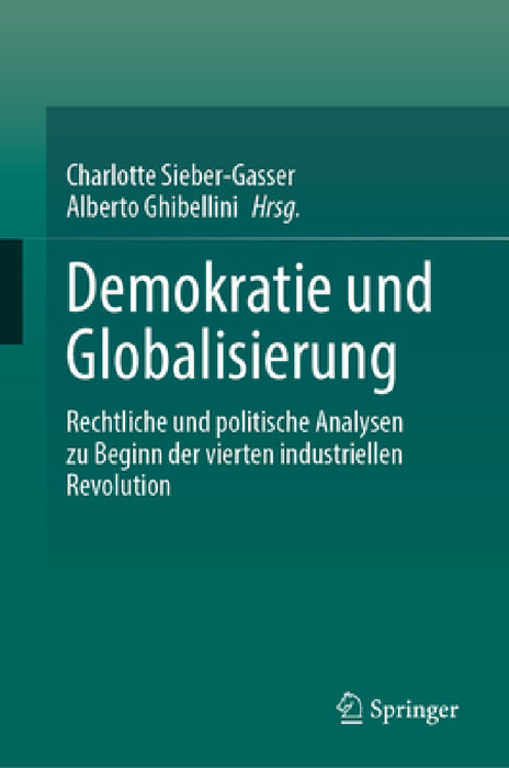 Demokratie Und Globalisierung: Rechtliche Und Politische Analysen Zu Beginn Der Vierten Industriellen Revolution by Charlotte Sieber-Gasser, Alberto Ghibellini