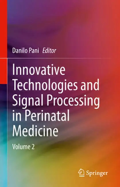 Innovative Technologies and Signal Processing in Perinatal Medicine: Volume 2 by Danilo Pani