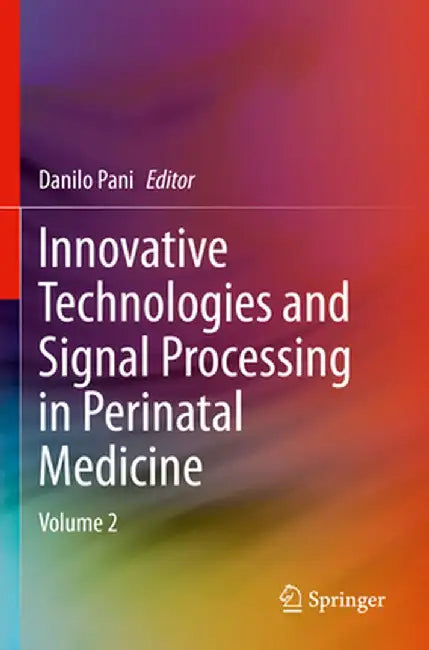 Innovative Technologies and Signal Processing in Perinatal Medicine: Volume 2 by Danilo Pani