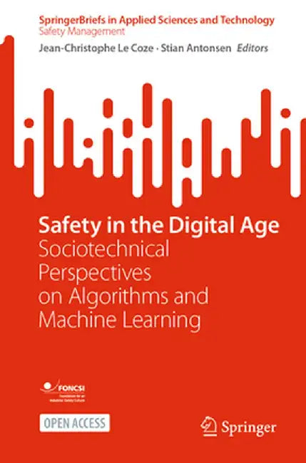 Safety in the Digital Age: Sociotechnical Perspectives on Algorithms and Machine Learning by Jean-Christophe Le Coze