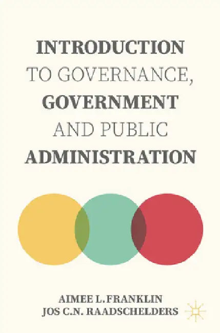 Introduction to Governance, Government and Public Administration by Aimee L. Franklin