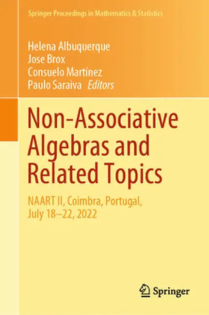 Non-Associative Algebras and Related Topics: Naart II, Coimbra, Portugal, July 18-22, 2022 by Helena Albuquerque
