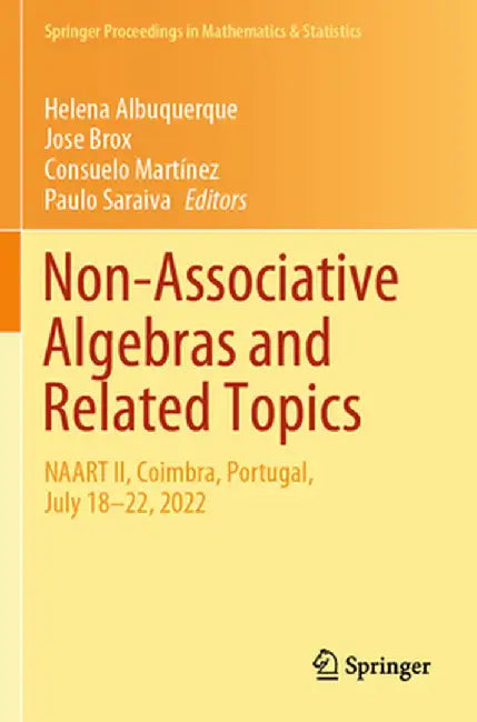 Non-Associative Algebras and Related Topics: Naart II, Coimbra, Portugal, July 18-22, 2022 by Helena Albuquerque