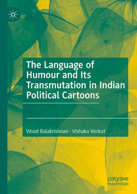 The Language of Humour and Its Transmutation in Indian Political Cartoons by Vinod Balakrishnan