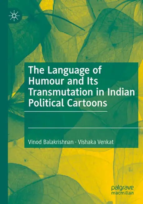 The Language of Humour and Its Transmutation in Indian Political Cartoons by Vinod Balakrishnan