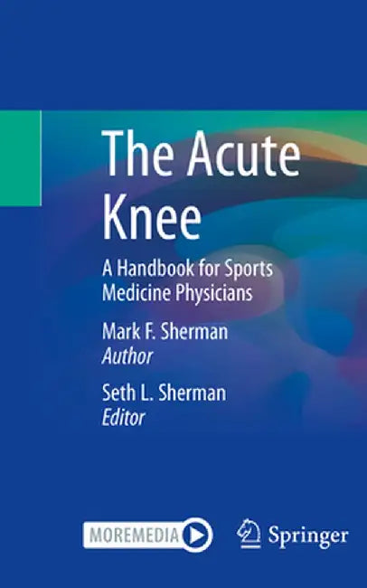 The Acute Knee: A Handbook for Sports Medicine Physicians by Mark F. Sherman