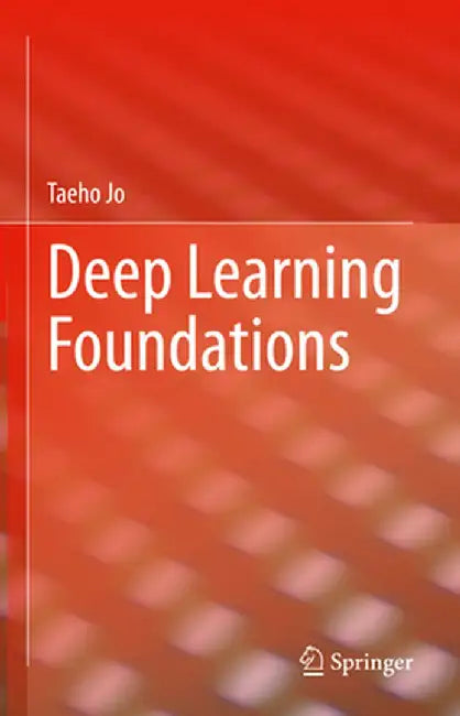 Deep Learning Foundations by Taeho Jo