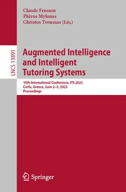 Augmented Intelligence and Intelligent Tutoring Systems: 19th International Conference, Its 2023, Corfu, Greece, June 2-5, 2023, Proceedings by Claude Frasson