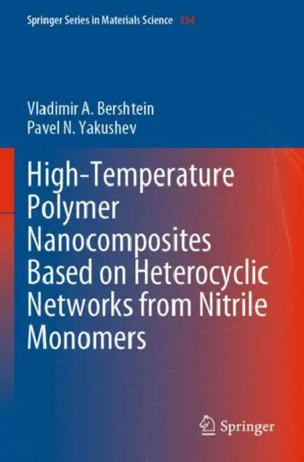 High-temperature Polymer Nanocomposites Based on Heterocyclic Networks from Nitrile Monomers by Vladimir A./ Yakushev, Pavel N. Bershtein
